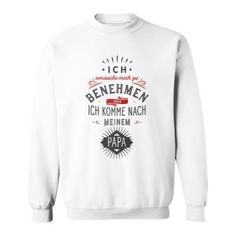 Ichersuche Mich Zu Benehmen Aber Ich Komme Nach Papa Fun Raglan Sweatshirt - Geschenkecke