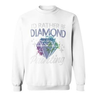 I'd Rather Be Diamond Painting Painter Artist Sweatshirt - Monsterry CA