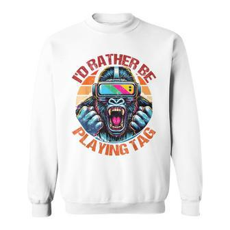 I'd Rather Be Playing Tag Gorilla Monke Tag Gorilla Vr Gamer Sweatshirt - Monsterry
