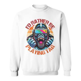 I'd Rather Be Playing Tag Gorilla Monke Tag Gorilla Vr Gamer Sweatshirt - Monsterry UK