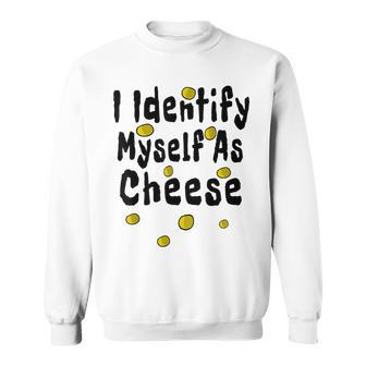 I Identify Myself As Cheese Sweatshirt - Thegiftio UK