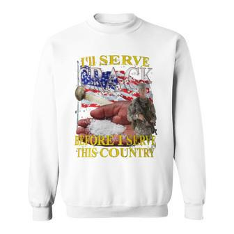 I'll Serve Crack Before I Serve This Country Sweatshirt - Monsterry
