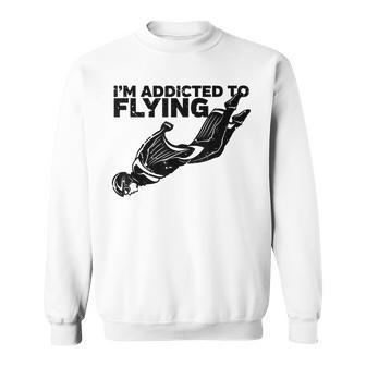 I'm Addicted To Flying Wingsuit Skydiving Sweatshirt - Monsterry CA