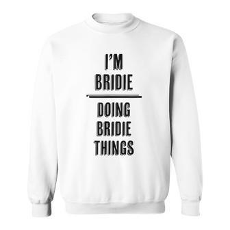 I'm Bridie Doing Bridie Things Cute First Name Sweatshirt - Seseable