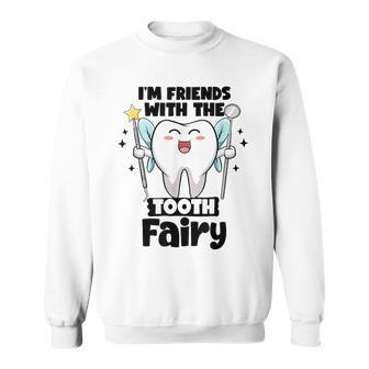 I'm Friends With The Tooth Fairy Dental Pediatric Dentist Sweatshirt - Thegiftio UK