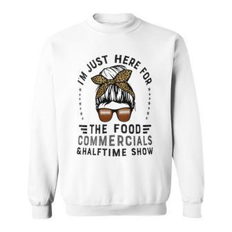 I’M Just Here For The Food Commercials And Halftime Show Sweatshirt | Seseable UK