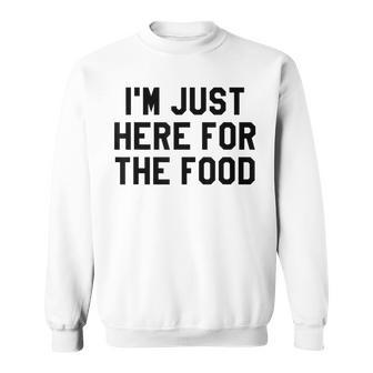 I'm Just Here For The Food Travel For Food Lover Sweatshirt - Monsterry UK