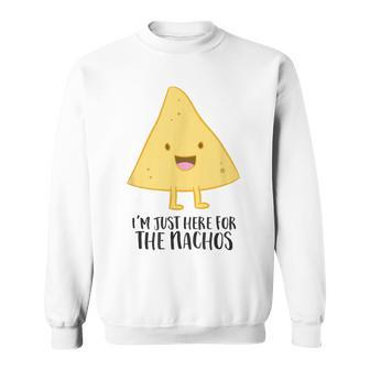 I'm Just Here For The Nachos Mexican Food Nachos Sweatshirt - Monsterry