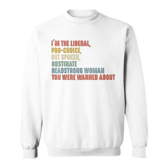 I'm The Liberal Pro Choice Outspoken Obstinate Headstrong Sweatshirt | Mazezy UK