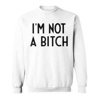 I'm Not A Bitch I White Lie Party Sweatshirt - Monsterry