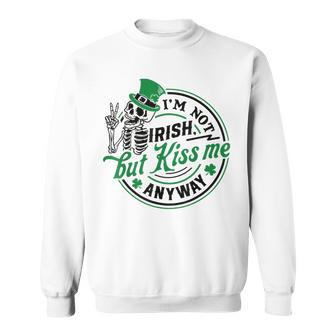 I'm Not Irish But Kiss Me Anyway St Patrick's Skeleton Sweatshirt - Monsterry AU