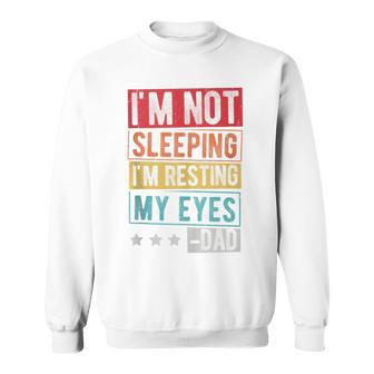 I'm Not Sleeping I'm Resting My Eyes -Dad Father Day Sweatshirt - Seseable