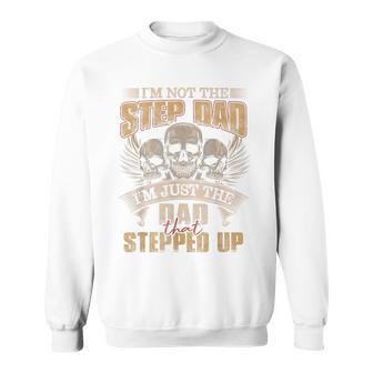 I'm Not The Step Dad I'm Just The Dad That Stepped Up Skull Sweatshirt - Monsterry