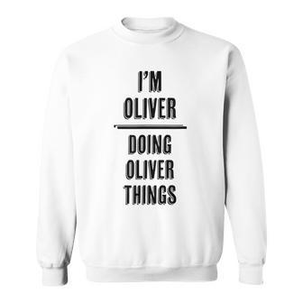 I'm Oliver Doing Oliver Things First Name Sweatshirt - Seseable