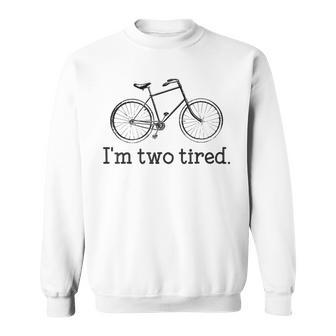 I'm Two Tired Bicycle Lovers Sweatshirt - Monsterry DE