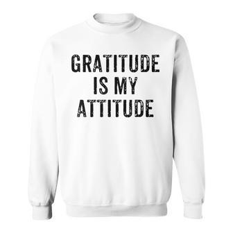 Inspirational Positive Motivational Gratitude Is My Attitude Sweatshirt - Monsterry CA