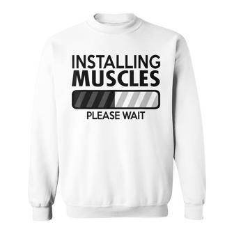 Installing Muscles Please Wait Gym Workout Quote Sweatshirt - Monsterry DE