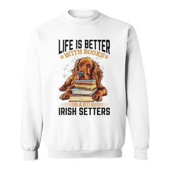 Irish Setter Hunderasse Das Leben Ist Besser Mit Büchern Und Irisch Sweatshirt - Seseable
