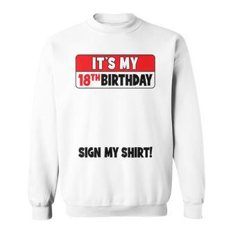 It's My 18Th Birthday 18 Years Old Birthday Party Sign My Sweatshirt | Mazezy