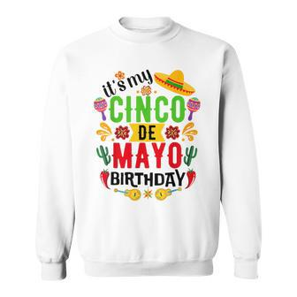 It's My Cinco De Mayo Birthday Cinco De Mayo Birthday Sweatshirt | Mazezy