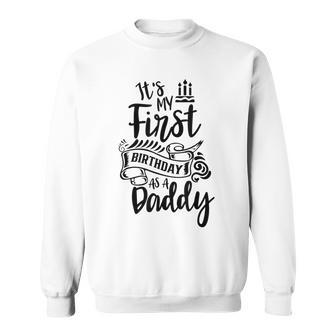 It's My First Birthday As A Daddy Party Dad Father Papa Sweatshirt - Monsterry DE