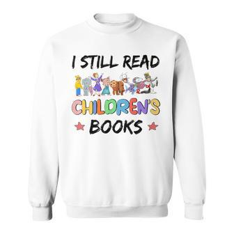 It's A Good Day To Read A Book I Still Read Childrens Books Sweatshirt | Mazezy