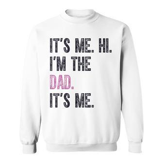 Its Me Hi Im The Dad Its Me Father Day Dad Sweatshirt - Thegiftio UK