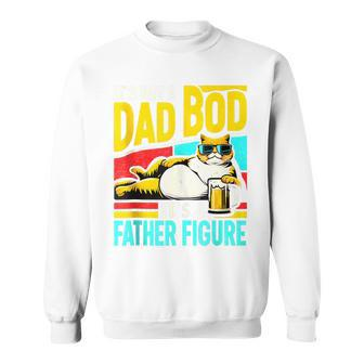 It's Not A Dad Bod It's A Father Figure Cat Dad Father's Day Sweatshirt - Seseable