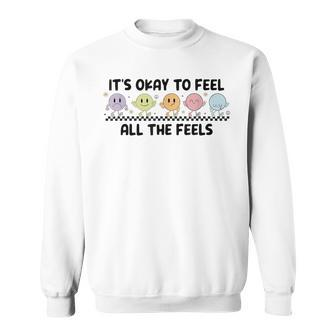 It's Okay To Feel All The Feels Mental Health Sweatshirt | Mazezy