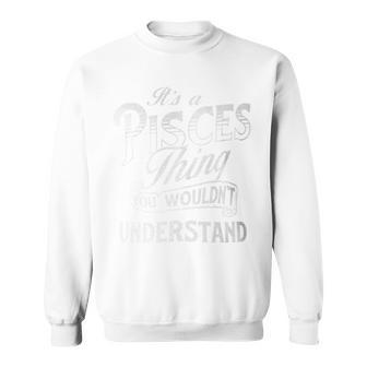 It's A Pisces Thing Horoscope Zodiac Sign Astrology Symbol Sweatshirt - Seseable