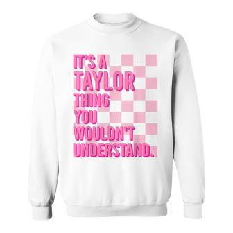 It's A Taylor Thing You Wouldn't Understand Name Taylor Sweatshirt - Seseable