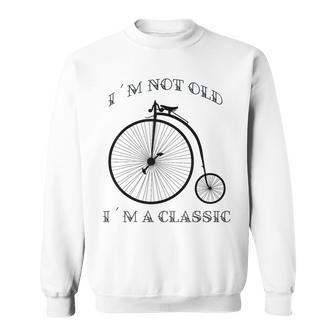 I´M Not Old I´M A Classic Bike Graphic Fathers Day Vintage Sweatshirt - Monsterry AU
