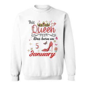 January 5Th Birthday This Queen Was Born On January 5 Sweatshirt - Monsterry
