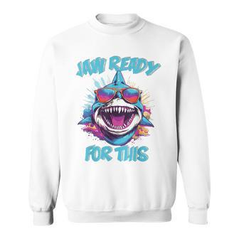 Jaw Ready For This Shark Lover Pun Ocean Wildlife Sweatshirt - Monsterry