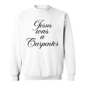 Jesus Was A Carpenter Sweatshirt | Mazezy CA