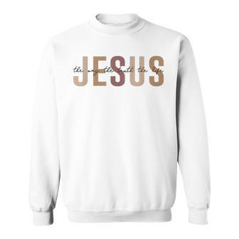 Jesus The Way Truth Life Bible Verse Christian Sweatshirt - Seseable