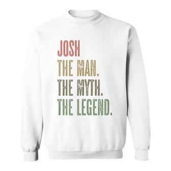 Josh The Man The Myth The Legend Boys Name Sweatshirt - Seseable