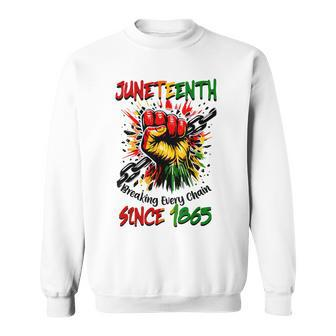 Junenth Breaking Every Chain Since 1865 Black History Sweatshirt - Monsterry DE