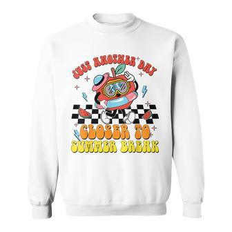 Just Another Day Closer To Summer Break Last Day Of School Sweatshirt - Seseable