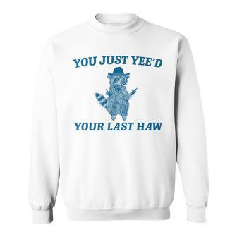 You Just Yee'd Your Last Haw Retro Vintage Raccoon Meme Sweatshirt - Seseable