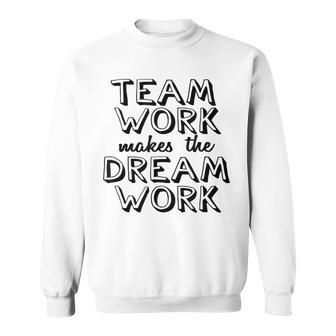 K & E Teamwork Teamwork Makes The Dream Work Sweatshirt - Monsterry AU