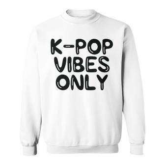 K-Pop Vibes Only Kpop Love Korean Merchandise Sweatshirt - Monsterry AU