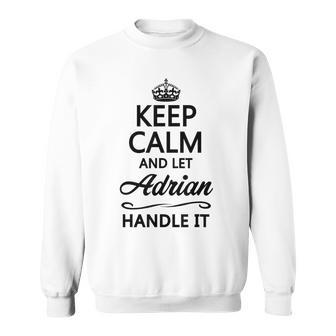 Keep Calm And Let Adrian Handle It Name Sweatshirt - Seseable