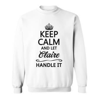 Keep Calm And Let Claire Handle It Name Sweatshirt - Seseable