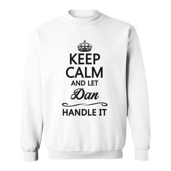 Keep Calm And Let Dan Handle It Name Sweatshirt - Seseable