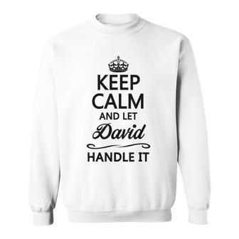 Keep Calm And Let David Handle It Name Sweatshirt - Seseable