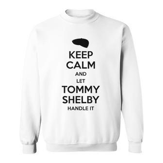 Keep Calm And Let Tommy Shelby Handle It Black Print Sweatshirt - Monsterry AU