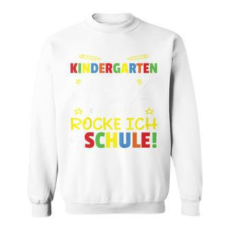 Kindergarten Abschied Jetzt Rocke Ich Die Schule Kindergarten Farewell Sweatshirt - Seseable