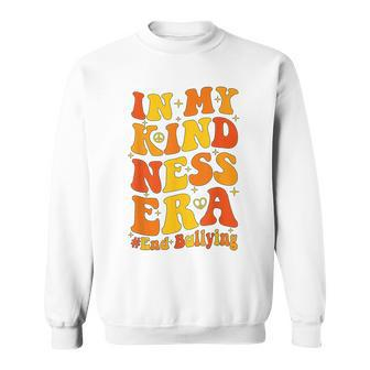 In My Kindness Era World Kindness Day Anti Bullying Sweatshirt - Thegiftio UK