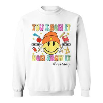 You Know It Now Show It Test Day Smile Face Testing Teacher Sweatshirt - Seseable